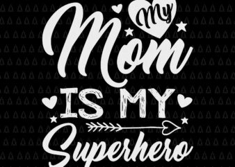 My Mom It My Superhero Svg, Mom Svg, Mother’s Day Svg, Mother Svg t shirt designs for sale