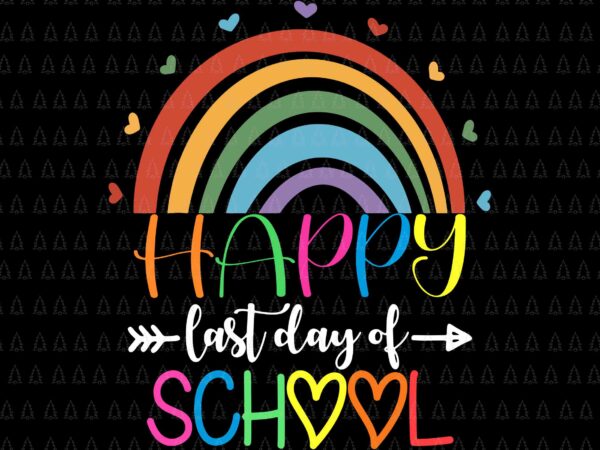 Happy last day of school svg, teacher student graduation rainbow svg, day of school svg, school svg graphic t shirt