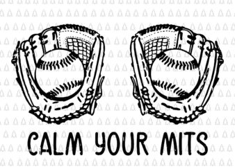 Calm Your Mitts Baseball Glove Funny Mom Svg, Mother’s Day Svg, Calm Your Mitts Svg, Mother Svg, Mom Svg