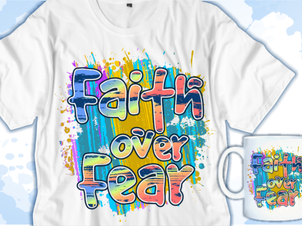 Faith over fear inspirational quotes t shirt design graphic vector