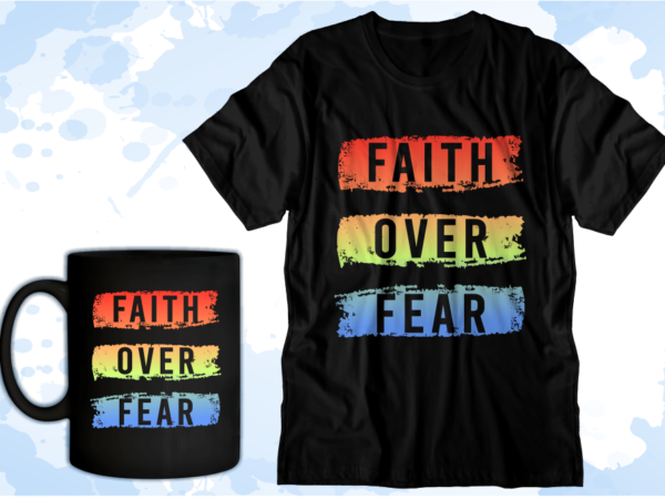 Faith over fear inspirational quote t shirt design graphic vector