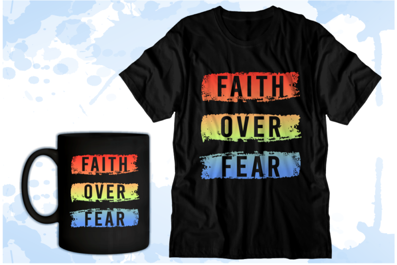 Faith Over Fear Inspirational Quote T shirt Design Graphic Vector