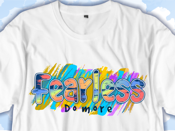 Fearless do more inspirational quotes t shirt design graphic vector