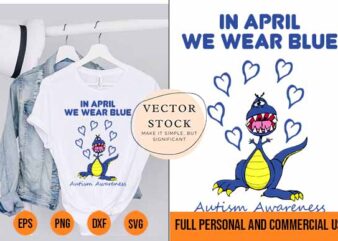In April We Wear Blue svg Autism Cartoon Dinosaur Best New 2022