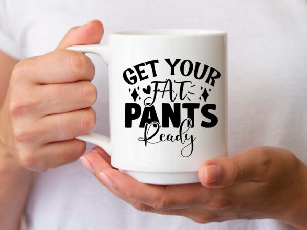 Get your fat pants ready- svg t shirt design template