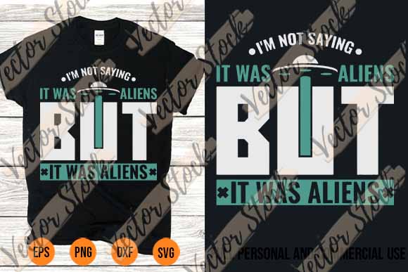 Im not saying it was aliens shirt svg but it was aliens best new 2022 t shirt design for sale