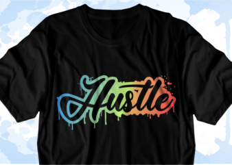 Hustle Inspirational Quote Svg t shirt designs graphic vector, sublimation png t shirt designs
