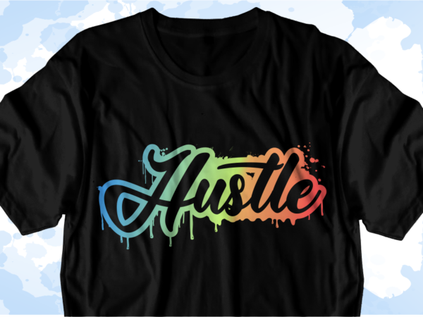 Hustle inspirational quote svg t shirt designs graphic vector, sublimation png t shirt designs