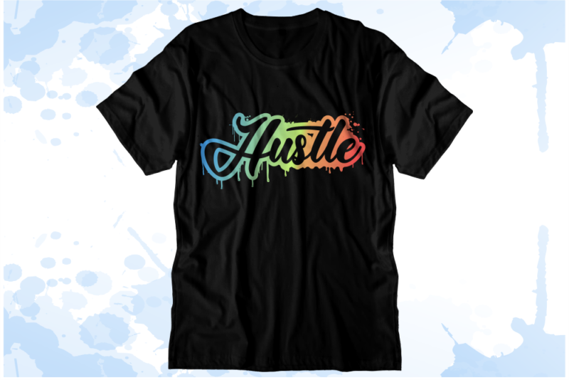 Hustle Inspirational Quote Svg t shirt designs graphic vector, sublimation png t shirt designs