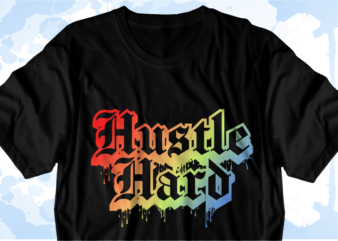Hustle Hard Inspirational Quote Svg t shirt designs graphic vector, sublimation png t shirt designs