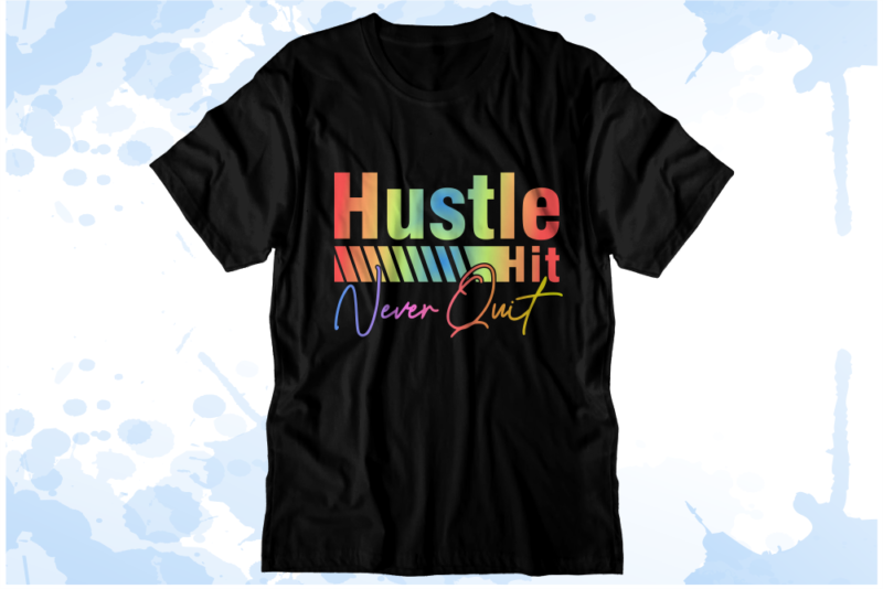 Hustle Hit never quit Inspirational Quote Svg t shirt designs graphic vector, sublimation png t shirt designs
