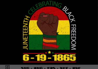 Juneteenth Celebrating Black Freedom SVG PNG, Juneteenth Tshirt Design