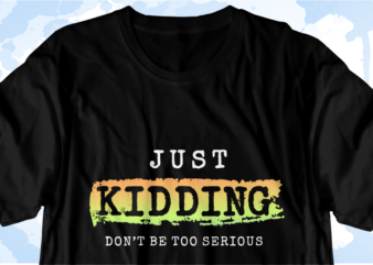 Funny Quotes T shirt Design Graphic Vector, Humor T shirt, Just Kidding