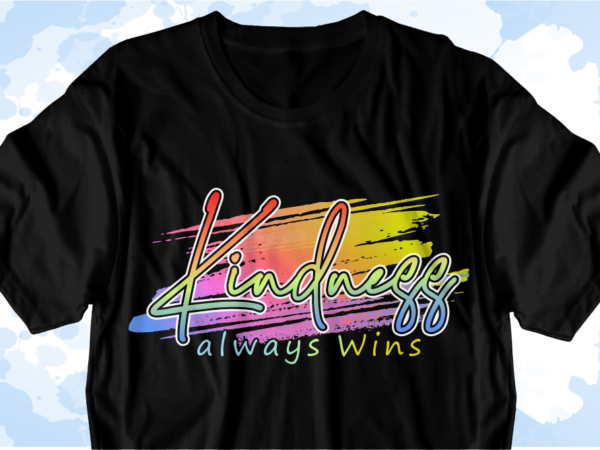 Kindness always wins inspirational quotes svg t shirt design graphic vector