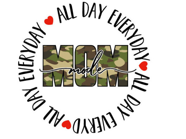 Mom mode all day everyday tshirt design