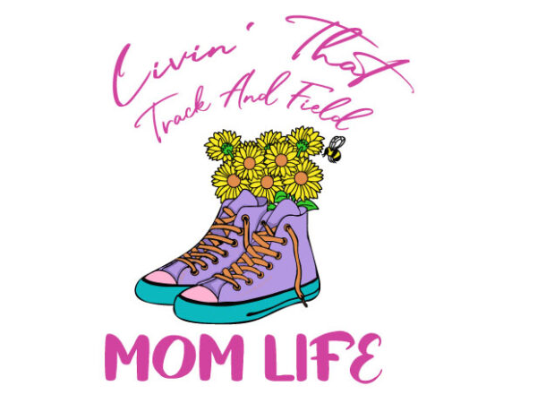 Livin that track and field mom life tshirt design