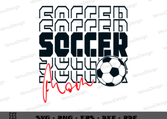 Stacked Soccer Mom SVG PNG, Mothers Day Tshirt Design