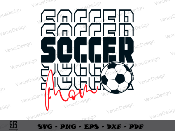 Stacked soccer mom svg png, mothers day tshirt design