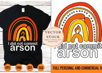 I Did Not Commit Arson Shirt Design svg png vector Best New 2022