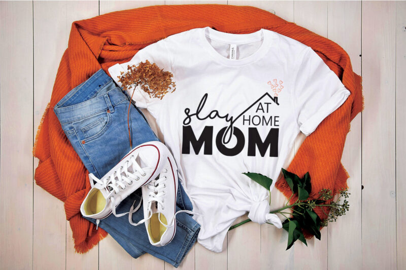 Slay At Home Mom Mothers Day Tshirt Design