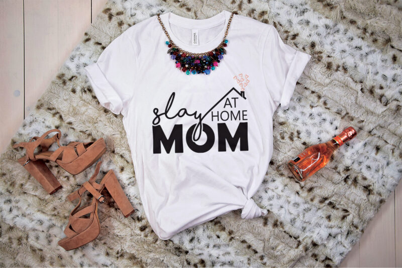 Slay At Home Mom Mothers Day Tshirt Design