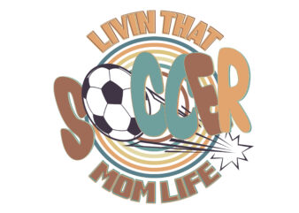 Living That Soccer Mom Life Tshirt Design