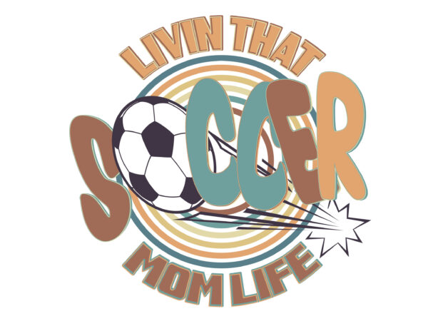 Living that soccer mom life tshirt design