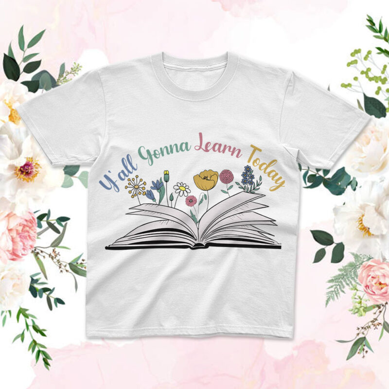 Y’all Gonna Learn Today Floral Book SVG, Teachers Day Tee Design