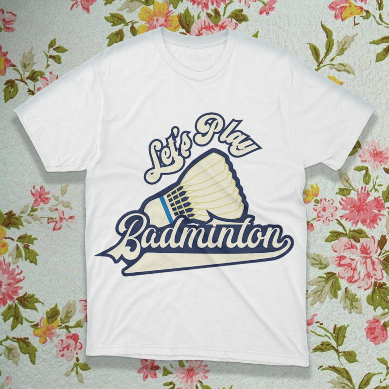 Lets Play Badminton SVG PNG, Sport Tshirt Design