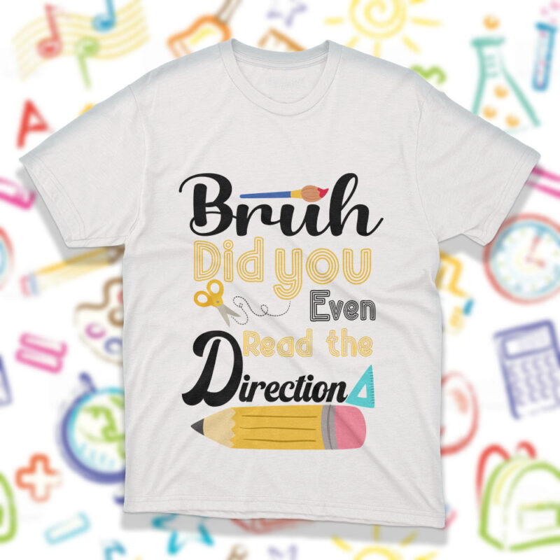 Bruh Did You Even Read The Directions File For Cricut, Teachers Day T-Shirt Design