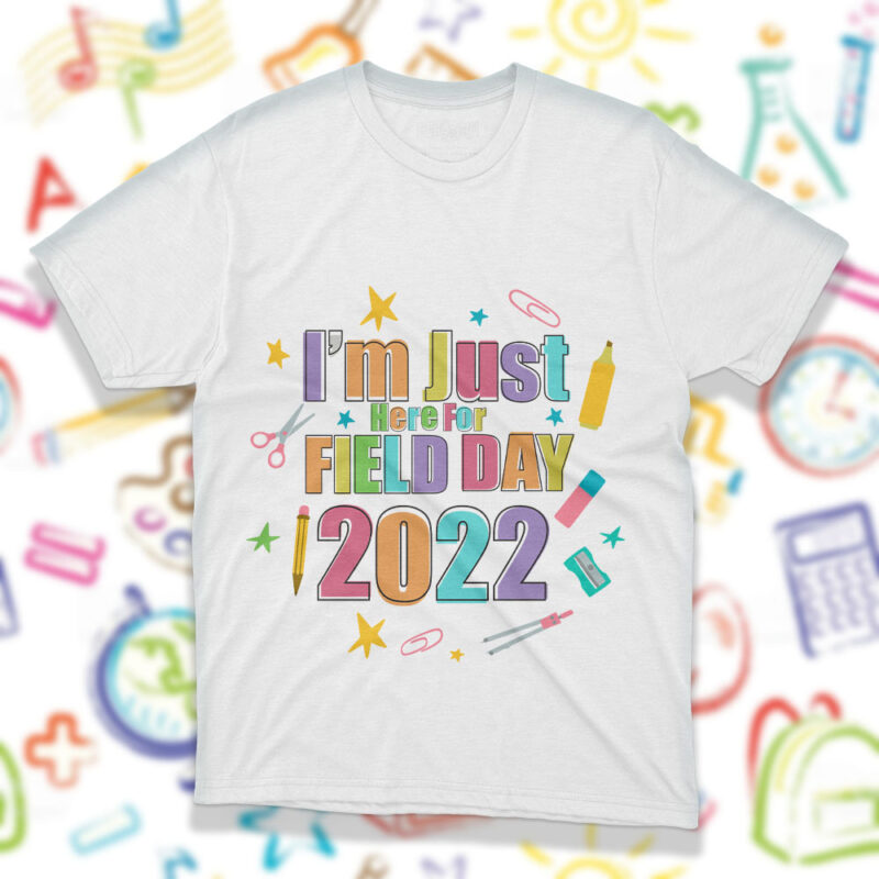 Im Just Here For Field Day 2022 SVG Designs, Teachers Day graphic tee design