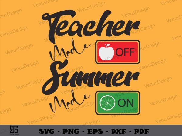 Teacher mode off summer mode on svg png, teachers day tee shirts graphic design