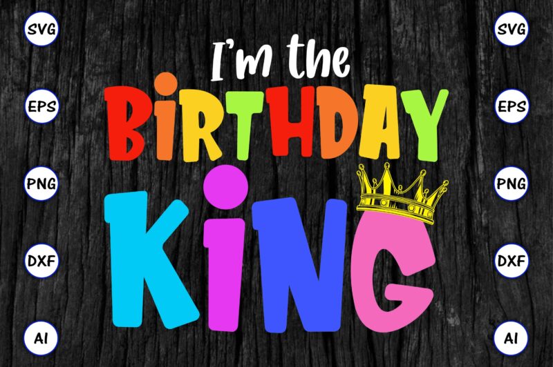 I’m the birthday king, Rd birthday king shirt, birthday party t-shirt, matching birthday shirts,SVG, Birthday, Happy Birthday, sublimation, sublimation Birthday, Birthday SVG Bundle, Birthday Princess Svg, Birthday Queen Svg, Birthday