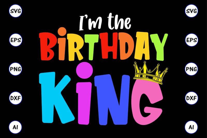 I’m the birthday king, Rd birthday king shirt, birthday party t-shirt, matching birthday shirts,SVG, Birthday, Happy Birthday, sublimation, sublimation Birthday, Birthday SVG Bundle, Birthday Princess Svg, Birthday Queen Svg, Birthday