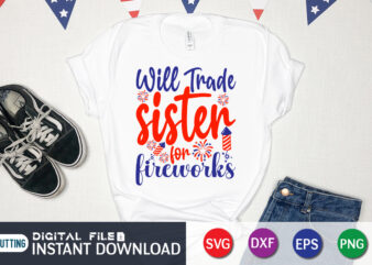 Will Trade Sister For Fireworks Shirt, Sister Shirt, 4th of July shirt, 4th of July svg quotes, American Flag svg, ourth of July svg, Independence Day svg, Patriotic svg, American