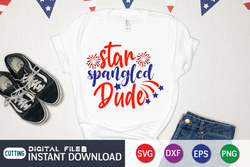 Star Spangled Dude Shirt, 4th of July shirt, 4th of July svg quotes, American Flag svg, ourth of July svg, Independence Day svg, Patriotic svg, American Flag SVG, 4th of