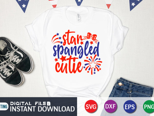 Star spangled cutie shirt, 4th of july shirt, 4th of july svg quotes, american flag svg, ourth of july svg, independence day svg, patriotic svg, american flag svg, 4th of t shirt template vector