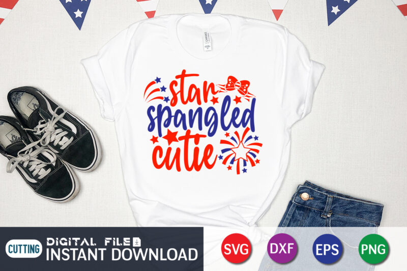 Star Spangled Cutie Shirt, 4th of July shirt, 4th of July svg quotes, American Flag svg, ourth of July svg, Independence Day svg, Patriotic svg, American Flag SVG, 4th of