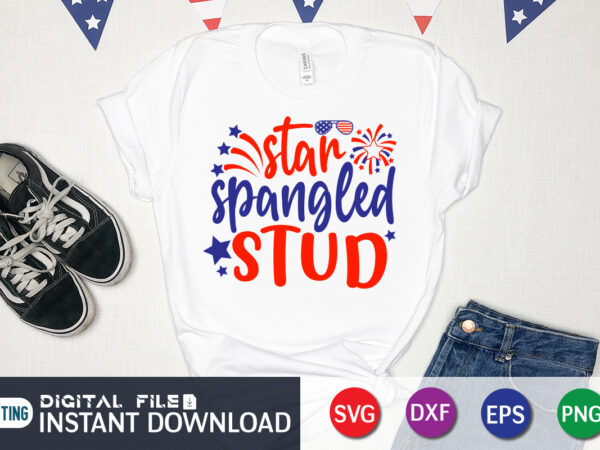 Star spangled stud shirt, 4th of july shirt, 4th of july svg quotes, american flag svg, ourth of july svg, independence day svg, patriotic svg, american flag svg, 4th of t shirt template vector