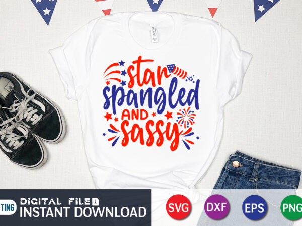 Star spangled and sassy shirt, 4th of july shirt, 4th of july svg quotes, american flag svg, ourth of july svg, independence day svg, patriotic svg, american flag svg, 4th t shirt template vector