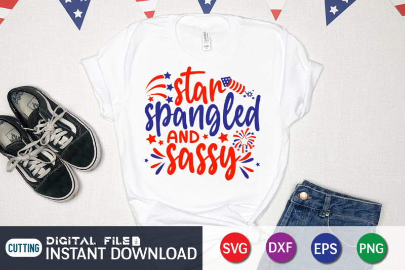 Star Spangled And Sassy Shirt, 4th of July shirt, 4th of July svg quotes, American Flag svg, ourth of July svg, Independence Day svg, Patriotic svg, American Flag SVG, 4th