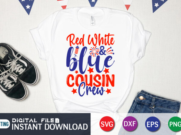 Red white and blue cousin crew shirt, 4th of july shirt, 4th of july svg quotes, american flag svg, ourth of july svg, independence day svg, patriotic svg, american flag t shirt design online