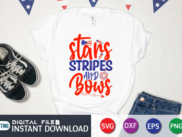 Stars stripes and bows shirt, 4th of july shirt, 4th of july svg quotes, american flag svg, ourth of july svg, independence day svg, patriotic svg, american flag svg, 4th t shirt template vector
