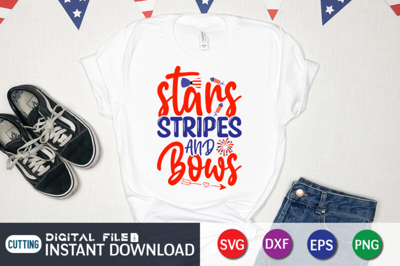 Stars Stripes And Bows Shirt, 4th of July shirt, 4th of July svg quotes, American Flag svg, ourth of July svg, Independence Day svg, Patriotic svg, American Flag SVG, 4th