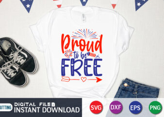 Proud To Be Free Shirt, 4th of July shirt, 4th of July svg quotes, American Flag svg, ourth of July svg, Independence Day svg, Patriotic svg, American Flag SVG, 4th t shirt illustration