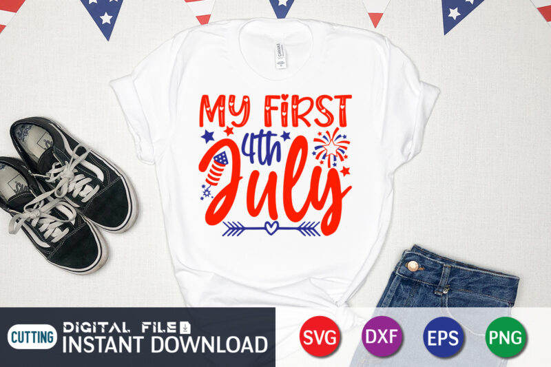 My First 4TH July Shirt, First July Shirt, 4th of July shirt, 4th of July svg quotes, American Flag svg, ourth of July svg, Independence Day svg, Patriotic svg, American