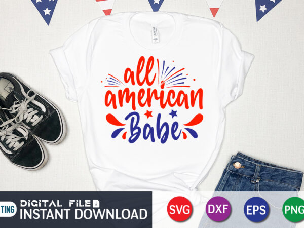 All american babe shirt, 4th of july shirt, 4th of july svg quotes, american flag svg, ourth of july svg, independence day svg, patriotic svg, american flag svg, 4th of t shirt vector