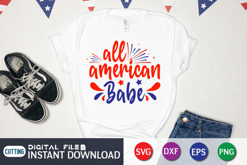 All American Babe Shirt, 4th of July shirt, 4th of July svg quotes, American Flag svg, ourth of July svg, Independence Day svg, Patriotic svg, American Flag SVG, 4th of