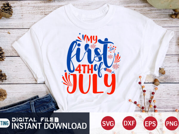 My first 4th of july shirt, 4th of july shirt, 4th of july svg quotes, american flag svg, ourth of july svg, independence day svg, patriotic svg, american flag svg, t shirt designs for sale