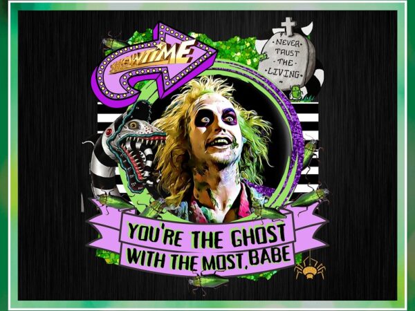 You’re the ghost with the most, babe, beetle juice, ghost with the most babe, showtime, horror halloween, png file, digital download 869067644 t shirt design template